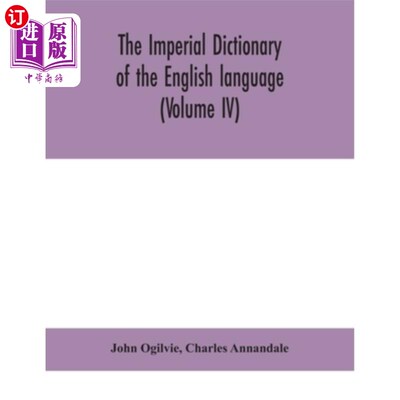 海外直订The imperial dictionary of the English language: a complete encyclopedic lexicon 英语帝国词典:一本完整的百