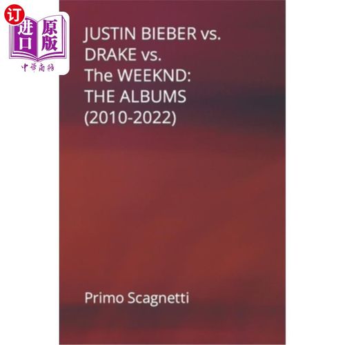 海外直订JUSTIN BIEBER vs. DRAKE vs. The WEEKND: The Albums (2010-2022) 贾斯汀·比伯、德雷克、威肯:专辑(2010-2022)