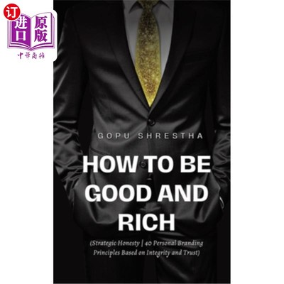 海外直订How to be Good and Rich: Strategic Honesty 40 Personal Branding Principles Based 如何变好变富：战略诚信基于