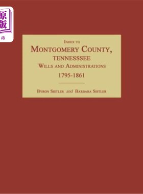 海外直订Index to Montgomery County, Tennessee, Wills and Administrations, 1795-1861 田纳西州蒙哥马利县遗嘱和行政索