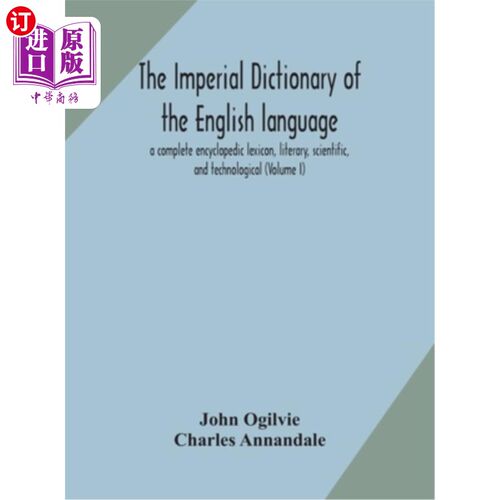 海外直订The imperial dictionary of the English language: a complete encyclopedic lexicon 英语帝国词典:一本完整的百