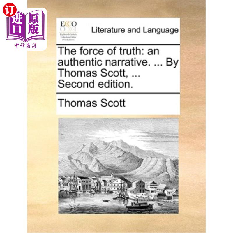 海外直订The Force of Truth: An Authentic Narrative. ... by Thomas Scott, ... Second Edit 真理的力量:一个真实的叙述.