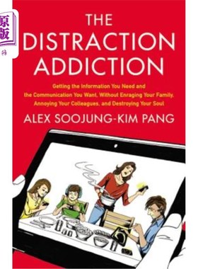 海外直订The Distraction Addiction: Getting the Information You Need and the Communicatio 分心上瘾：得到你需要的信息