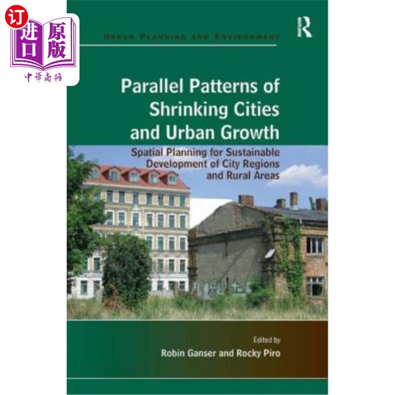 海外直订Parallel Patterns of Shrinking Cities and Urban Growth: Spatial Planning for Sus 城市萎缩与城市增长的平行格