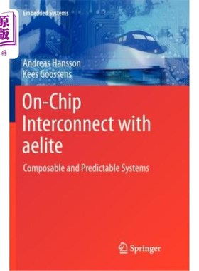海外直订On-Chip Interconnect with Aelite: Composable and Predictable Systems 与Aelite的片上互连:可组合和可预测的系