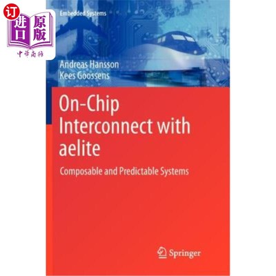 海外直订On-Chip Interconnect with Aelite: Composable and Predictable Systems 与Aelite的片上互连:可组合和可预测的系