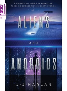 海外直订Aliens and Androids: A Quirky Collection of Funny and Touching Science Fiction S 《外星人和机器人:有趣而感