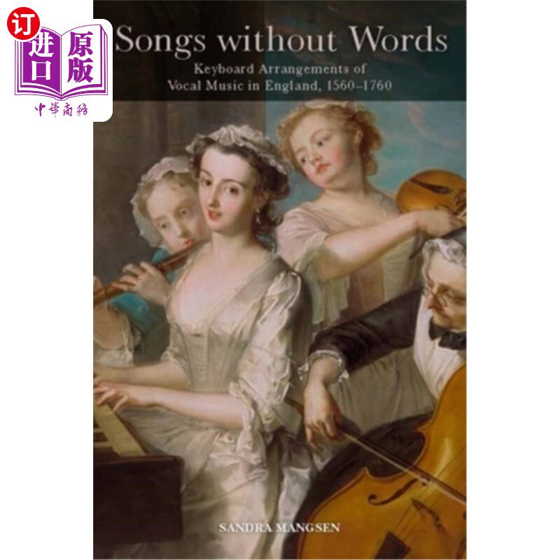 海外直订Songs Without Words: Keyboard Arrangements of Vocal Music in England, 1560-1760 无词之歌:1560-1