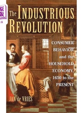 海外直订The Industrious Revolution: Consumer Behavior and the Household Economy, 1650 to 工业革命：消费者行为与家庭