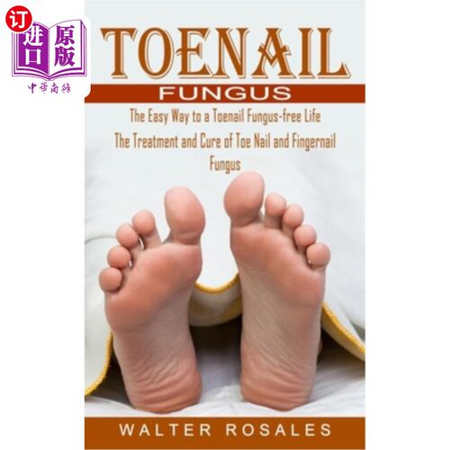 海外直订医药图书Toenail Fungus: The Easy Way to a Toenail Fungus-free Life (The Treatment and Cu 趾甲真菌:无趾甲真