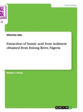 海外直订Extraction of humic acid from sediment obtained from Eniong River, Nigeria 尼日利亚伊农河沉积物中腐殖酸的提