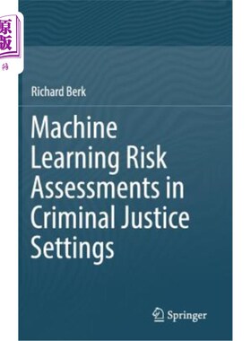海外直订Machine Learning Risk Assessments in Criminal Justice Settings 刑事司法环境中的机器学习风险评估