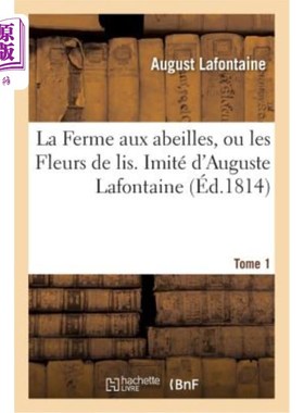 海外直订法语 La Ferme Aux Abeilles, Ou Les Fleurs de Lis. Imité d'Auguste LaFontaine 蜜蜂农场，或者百合花。模仿奥古