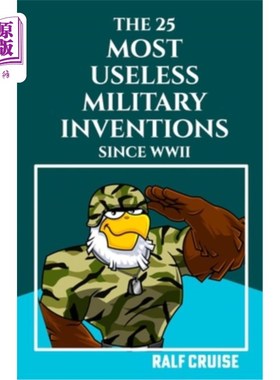 海外直订The 25 Most Useless Military Inventions Since World War II: (Uncover the Bizarre 第二次世界大战以来最无用的