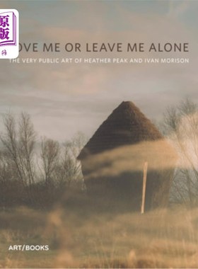 海外直订Love Me or Leave Me Alone: The Very Public Art of Heather Peak and Ivan Morison 爱我或让我独处:希瑟峰和伊凡莫里