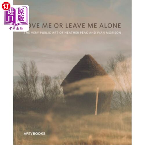 海外直订Love Me or Leave Me Alone: The Very Public Art of Heather Peak and Ivan Morison 爱我或让我独处:希瑟峰和伊凡莫里