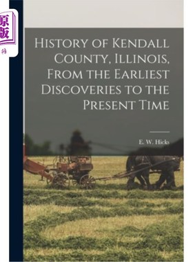 海外直订History of Kendall County, Illinois, From the Earliest Discoveries to the Presen 伊利诺伊州肯德尔县的历史，
