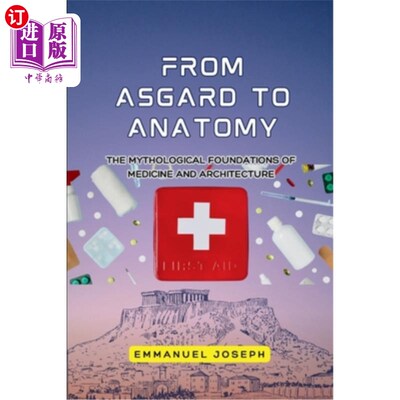 海外直订From Asgard to Anatomy, The Mythological Foundations of Medicine and Architectur 从阿斯加德到解剖学，医学和