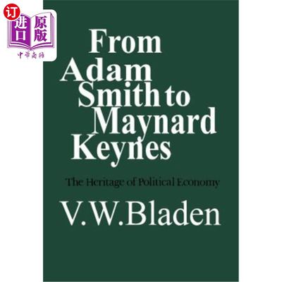 海外直订From Adam Smith to Maynard Keynes: The Heritage of Political Economy 从亚当·斯密到梅纳德·凯恩斯:政治经济学