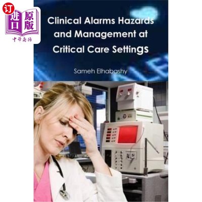 海外直订Clinical Alarms Hazards and Management at Critical Care Settings 危重病护理环境中的临床警报危险和管理