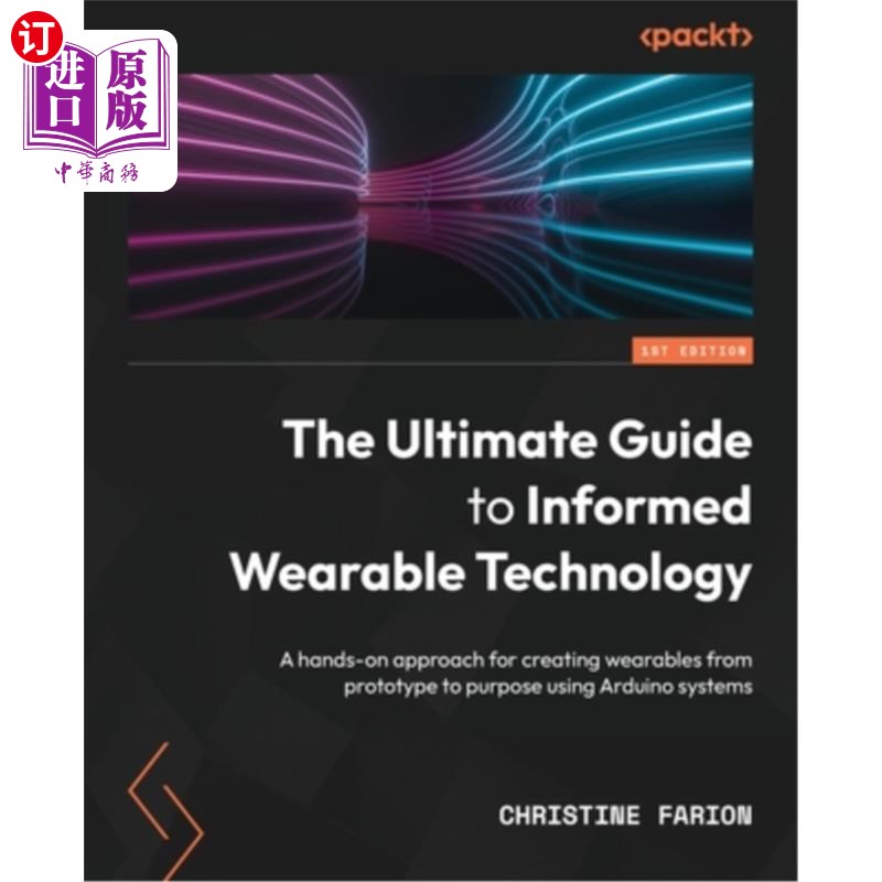 海外直订The Ultimate Guide to Informed Wearable Technology: A hands-on approach for crea 知情可穿戴技术的最终指南:
