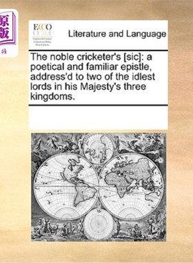海外直订The Noble Cricketer's [Sic]: A Poetical and Familiar Epistle, Address'd to Two o 尊贵的板球运动员的[原文]: