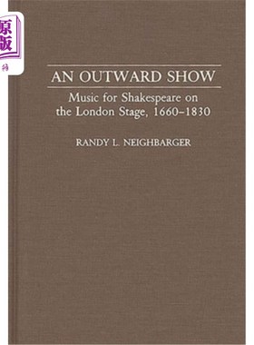 海外直订An Outward Show: Music for Shakespeare on the London Stage, 1660-1830 外在的表演:1660-1830年伦敦舞台上的莎