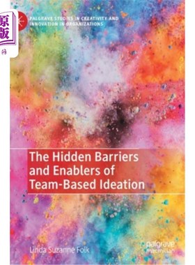 海外直订The Hidden Barriers and Enablers of Team-Based Ideation 基于团队的构思的隐藏障碍和推动因素