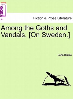 海外直订Among the Goths and Vandals. [On Sweden.] 在哥特人和破坏者中间。[关于瑞典。]