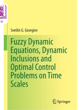 海外直订Fuzzy Dynamic Equations, Dynamic Inclusions, and Optimal Control Problems on Tim 模糊动力学方程，动态包含，和时