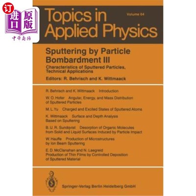 海外直订Sputtering by Particle Bombardment III: Characteristics of Sputtered Particles,