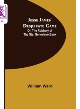 海外直订Jesse James' Desperate Game; Or, The Robbery of the Ste. Genevieve Bank 杰西·詹姆斯的《绝望游戏》;或者，《