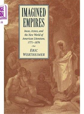 海外直订Imagined Empires: Incas, Aztecs, and the New World of American Literature, 1771- 想象的帝国:印加，阿兹特克