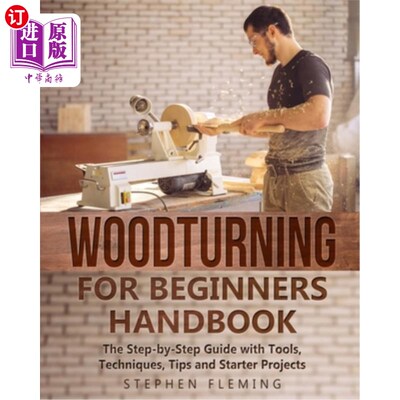海外直订Woodturning for Beginners Handbook: The Step-by-Step Guide with Tools, Technique 木工初学者手册：一步一步的
