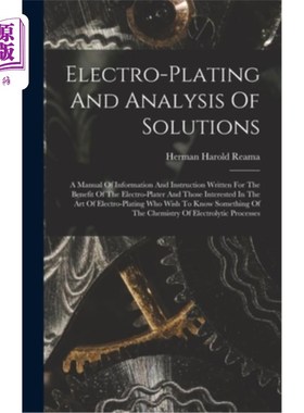 海外直订Electro-plating And Analysis Of Solutions; A Manual Of Information And Instructi 电镀及溶液分析一本手册的信