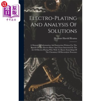 海外直订Electro-plating And Analysis Of Solutions; A Manual Of Information And Instructi 电镀及溶液分析一本手册的信