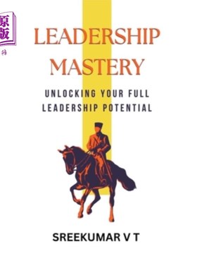 海外直订Leadership Mastery: Unlocking Your Full Leadership Potential 领导力掌握：释放你全部的领导潜力