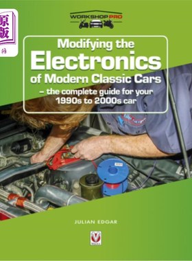 海外直订Modifying the Electronics of Modern Classic Cars: The Complete Guide for Your 19 修改现代经典汽车的电子设备