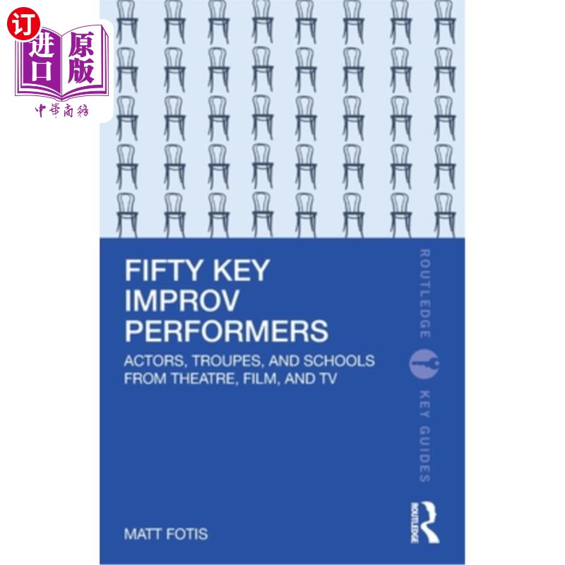 海外直订Fifty Key Improv Performers: Actors, Troupes, and Schools from Theatre, Film, an Fifty Key