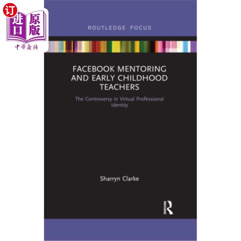 海外直订Facebook Mentoring and Early Childhood Teachers: The Controversy in Virtual Prof Facebook指导