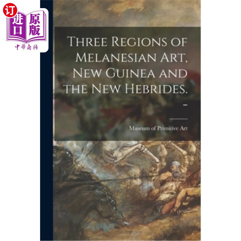 海外直订Three Regions of Melanesian Art, New Guinea and the New Hebrides. - 美拉尼西亚艺术的三个地区，新几内亚和新