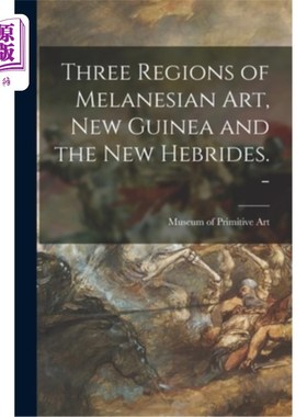 海外直订Three Regions of Melanesian Art, New Guinea and the New Hebrides. - 美拉尼西亚艺术的三个地区，新几内亚和新