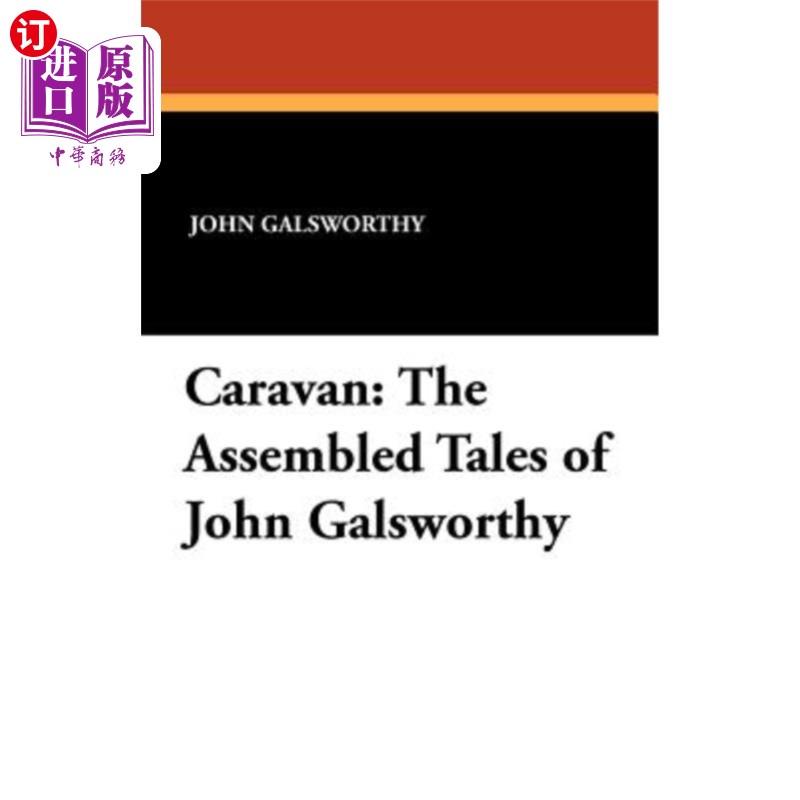海外直订Caravan: The Assembled Tales of John Galsworthy 商队：约翰·高尔斯华绥的故事集