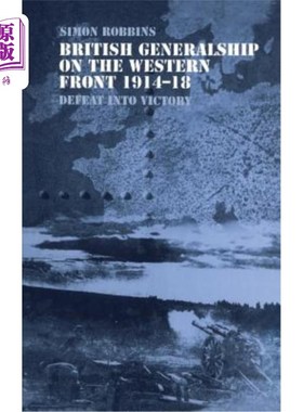 海外直订British Generalship on the Western Front 1914-1918: Defeat into Victory 英国西线将军1914-1918:从失败走向胜