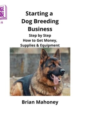 海外直订医药图书Starting a Dog Breeding Business: Step by Step How to Get Money, Supplies & Equi 开始一个狗育种业务