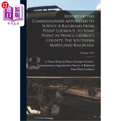 海外直订Report of the Commissioners Appointed to Survey A Railroad From Point Lookout, t 被任命调查从瞭望点到乔治王