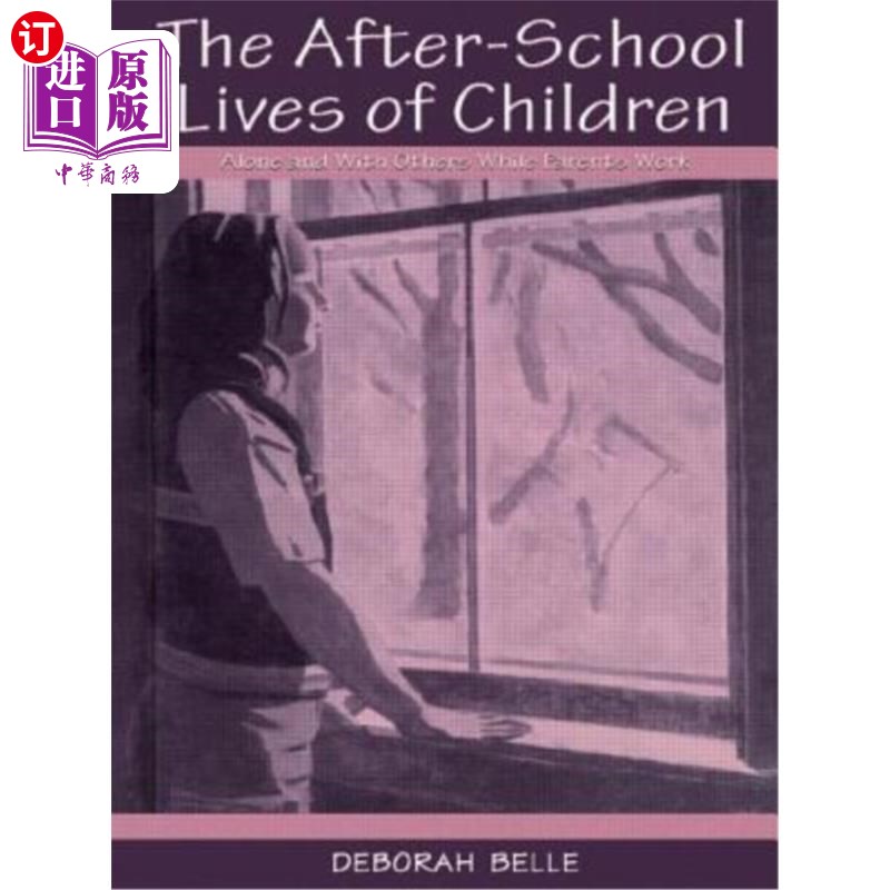 海外直订The After-school Lives of Children: Alone and With Others While Parents Work 孩子们的课后生活:父母工作时,
