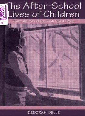 海外直订The After-school Lives of Children: Alone and With Others While Parents Work 孩子们的课后生活：父母工作时，