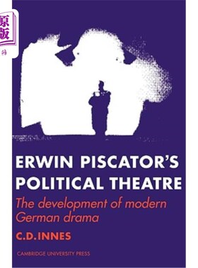 海外直订Erwin Piscator's Political Theatre: The Development of Modern German Drama 埃尔文·皮斯卡托的政治戏剧:现代德国戏