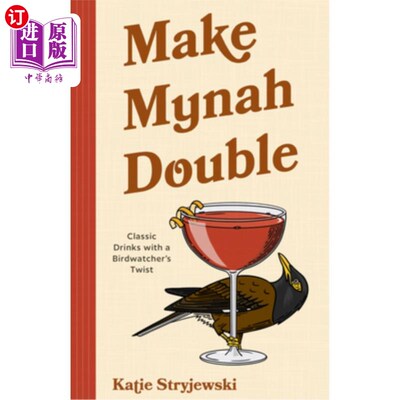 海外直订Make Myna Double: Cocktails for Bird Lovers (Bird-Themed Cocktails, Mixology) 让Myna加倍：为鸟类爱好者准备